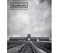 Auschwitz: Not Long Ago. Not Far Away.
