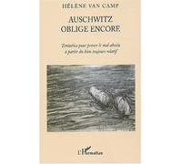 Auschwitz oblige encore Tentative pour penser le mal absolu à partir du bien toujours relatif - Hélène Van Camp - L'harmattan - broché - Etude