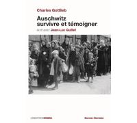 Auschwitz, Survivre & témoigner - Charles Gottlieb - Jean-Luc Guillet - Ovadia Eds - broché - Récit