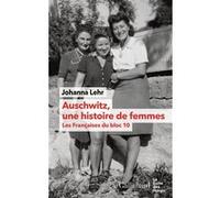 Auschwitz, une histoire de femmes: Les Françaises du bloc 10
