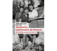Auschwitz, une histoire de femmes: Les Françaises du bloc 10
