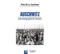 Piotr M. A. Cywinski – Auschwitz : une monographie de l'humain – Broché – Éditions Calmann-Lévy