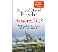 Auserzählt? Wie künstliche Intelligenz die Kultur abschafft - Richard David Precht - Goldmann Verlag - ebook (ePub) - Livre