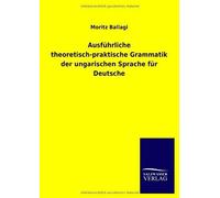 Ausführliche Theoretisch-Praktische Grammatik Der Ungarischen Sprache Für Deutsche