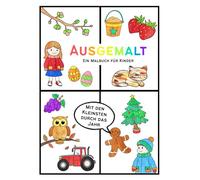 Ausgemalt - Ein Malbuch für Kinder - Mit den Kleinsten durch das Jahr: 24 liebevoll illustrierte Jahreszeiten-Motive - Ausmalspaß durch Frühling, Sommer, Herbst und Winter für Kinder ab 2 Jahren
