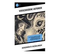 Ausgewählte Erzählungen: Kollaboratives Schreiben: Die Tötung des Monsters, Das Nachtmeer, Einstürzende Universen, Die Falle, Der Schatz der Zauberer-Bestie