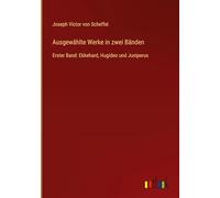 Ausgewählte Werke in zwei Bänden: Erster Band: Ekkehard, Hugideo und Juniperus