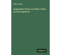 Ausgewählte Werke von Wilkie Collins aus dem Englischen