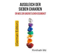 Ausgleich Der Sieben Chakren: Ein Weg Zur Ganzheitlichen Gesundheit: German Edition