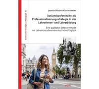 Auslandsaufenthalte als Professionalisierungsstrategie in der Lehrerinnen- und Lehrerbildung: Eine qualitative Interviewstudie mit Lehramtsstudierenden des Faches Englisch