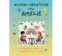 Ausmal-Abenteuer von Amelie: Kreatives Malbuch für Kinder mit Tieren, Natur, Mandalas & Mitmach-Seiten | 32 Seiten Ausmalspaß | Personalisiert für Amelie | Geschenk für Mädchen & Jungen