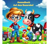 Ausmalbuch Auf dem Bauernhof: Ausmalbuch für Kinder mit Tieren und Fahrzeuge auf dem Bauernhof Kindgerecht gestaltet zum ausmalen und genießen für Kinder von 0-6 Jahren als perfektes Geschenk