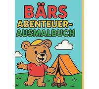 Ausmalbuch Bär für Kinder - 35 spannende Abenteuer & Malspaß: Perfekt für Kinder ab 3 Jahren - 35 liebevolle Bären-Abenteuer zum Ausmalen und Entdecken