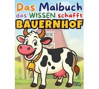 Ausmalbuch Bauernhof ab 4 Jahren - Mit lustigen Bildern & spannendem Wissen für Kinder: Das Malbuch, das Wissen schafft! - Tiere, Traktor & Co. - Ausmalspaß und Fakten lernen für Kinder ab 5