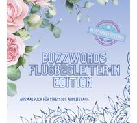 Ausmalbuch Buzzwords Flugbegleiter:in-Edition: Das kreative Ausmalbuch für Flugbegleiter:innen - mit 70 typischen Bordansagen, Crew-Buzzwords und Momenten aus dem Himmel über den Wolken.