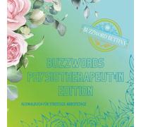 Ausmalbuch Buzzwords Physiotherapeut:in Edition: Das kreative Ausmalbuch mit typischen Begriffen & Alltagssätzen aus der Physiotherapie: 70 florale ... zum Erkennen, Nachfühlen & Ausmalen.