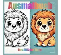 Ausmalbuch das ABC der Tiere: Das Perfekte Geschenk für Kinder ab 3 Jahren mit 26 Seiten mit Tieren von A bis Z für Kreativität und Entspannung