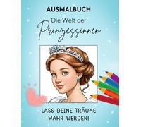Ausmalbuch Die Welt der Prinzessinnen: 33 anspruchsvolle Malvorlagen mit zauberhaften Prinzessinnen und tierischen Freunden, märchenhaften Gärten und Blumen.