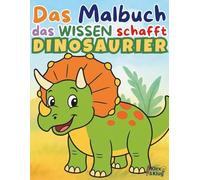 Ausmalbuch Dinosaurier ab 4 Jahren - Mit lustigen Urzeit-Dinos & spannendem Wissen für Kinder: Das Malbuch, das Wissen schafft! - T-Rex & Co: Ausmalspaß und Fakten lernen für Kinder ab 5