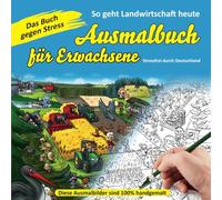 Ausmalbuch für Erwachsene - Das Buch gegen Stress: Farbenfrohe Entspannung: Eine Reise durch Deutschlands Landwirtschaft