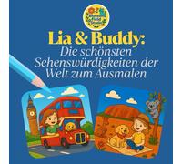 Ausmalbuch für Kinder ab 3 Jahren: Lia und Buddy - Mein Ausmalbuch der Weltwunder & Sehenswürdigkeiten - 42 Reise-Motive zum Ausmalen - ideales ... und Wissen über Länder & Kulturen fördern