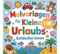 Ausmalbuch für kleine Entdecker:innen ab 1 Jahr mit 50ig fantasievollen Ausmalbildern und Gute-Nacht-Geschichte -Idealer Begleiter im Urlaub - ... Kreativität, Konzentration und Feinmotorik.