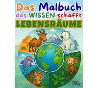 Ausmalbuch Natur und Lebensräume ab 4 Jahren - Mit lustigen Bildern & spannendem Wissen für Kinder: Das Malbuch, das Wissen schafft! - Regenwald, ... und Ausmalspaß erleben für Kinder ab 5