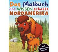 Ausmalbuch Nordamerikas Tierwelt: Das Malbuch, das Wissen schafft! - Bison, Grizzlybär & Co.: Fröhlicher Ausmalspaß und neues Lernen für Kinder