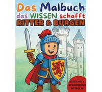 Ausmalbuch Ritter, Burgen & Drachen ab 4 Jahren - Mit mutigen Helden & spannendem Wissen für Kinder: Das Malbuch, das Wissen schafft! - Ritterlicher Ausmalspaß und Fakten lernen