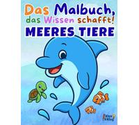 Ausmalbuch Tiere des Meeres ab 5 Jahren - Mit lustigen Meerestieren & spannendem Wissen für Kinder: Das Malbuch, das Wissen schafft! - Hai, Delfin & Co: Ausmalspaß und Neues lernen für schlaue Kids