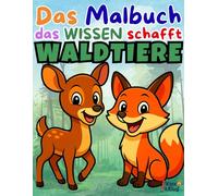 Ausmalbuch Tiere des Waldes ab 4 Jahren - Mit lustigen Waldtieren & spannendem Wissen für Kinder: Das Malbuch, das Wissen schafft! - Reh, Fuchs & Co: Ausmalspaß und Fakten lernen für Kinder ab 5