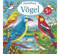 Ausmalbuch Vögel - Die Welt der Vögel spielerisch und kreativ entdecken, für Kinder ab 5 Jahren, mit 50 Ausmalbildern