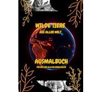 Ausmalbuch - Wilde Tiere aus aller Welt: Für Kids und alle die gerne malen