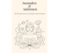 Ausmalen & Aufatmen: Ein achtsames Buch zum Innehalten, Atmen & Gestalten