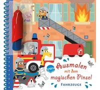 Ausmalen mit dem magischen Pinsel. Fahrzeuge: Malbuch mit Wassertankstift für Kinder ab 3 Jahren
