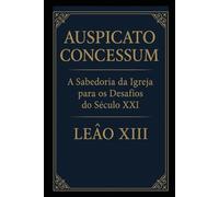 AUSPICATO CONCESSUM: A SABEDORIA DA IGREJA PARA OS DESAFIOS DO SÉCULO XXI