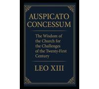 AUSPICATO CONCESSUM: The Wisdom of the Church for the Challenges of the 21st Century