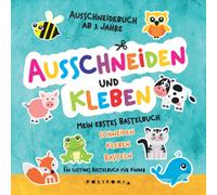 Ausschneidebuch ab 3 Jahre: Mein erstes Bastelbuch ab 3 Jahre mit niedlichen Tieren Schneiden Kleben Basteln lernen mit dem Scherenführerschein für ... und Mädchen im Kindergarten Ausschneiden