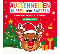 Ausschneidebuch ab 3 Jahre: Weihnachten - Schneiden, Kleben und Basteln! Das Weihnachts-Bastelbuch für Jungen und Mädchen