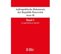 Außenpolitische Dokumente der Republik Österreich, Serie II. Band 1: 15. April 1945 bis 21. Mai 1947. Bearbeitet von David Schriffl, Stefan Semotan und Elisabeth Vyslonzil