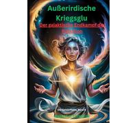 Außerirdische Kriegsglu: Der galaktische Endkampf der Rebellion Die Geisterflotte, Band 6