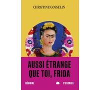 Aussi étrange que toi, Frida - Christine Gosselin - Mémoire d'encrier - broché - Roman