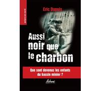 Aussi noir que le charbon Que sont devenus les enfants du bassin minier ? - Eric Dupuis - Aubane - broché - Roman