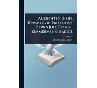 Aussichten in die Ewigkeit, in Briefen an Herrn Joh. George Zimmermann, Band 2