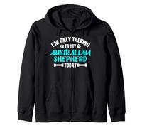 Aussie I'm Only Talking to My Australian Shepherd Today Sweat à Capuche
