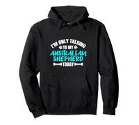 Aussie I'm Only Talking to My Australian Shepherd Today Sweat à Capuche