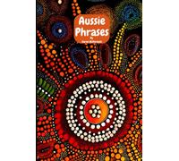 Aussie Phrases: Guide to Australian Slang, Lingo and Expressions.