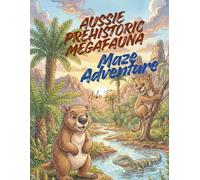 Aussie Prehistoric Megafauna Maze Adventure: A Fun Educational Activity Book for Kids: Explore Extinct Giants, Logic Mazes, Coloring Art & STEM Fun Facts (Ages 6-12)