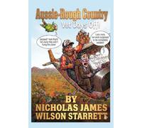 Aussie-Rough Country - Vets Day Off: A Scandalous City Boy, a Wild Outback Nurse, the Ultimate Rom-Com Culture Clash & a plane held together by a laundry coat-hanger and duct tape. What can go wrong?