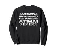 Aussie Warning May Start Talking About Australian Shepherds Sweatshirt